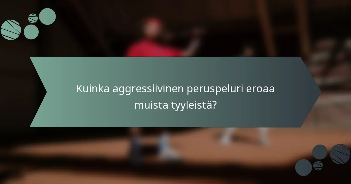 Kuinka aggressiivinen peruspeluri eroaa muista tyyleistä?