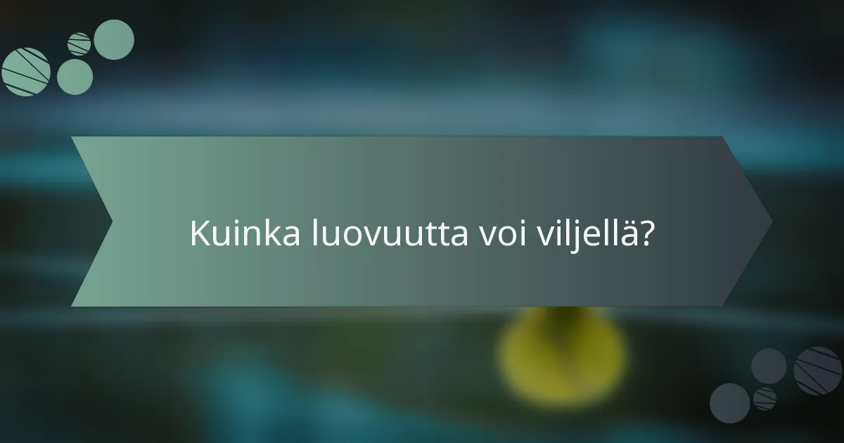 Kuinka luovuutta voi viljellä?