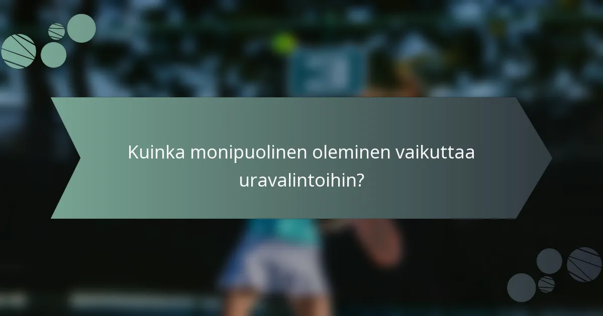 Kuinka monipuolinen oleminen vaikuttaa uravalintoihin?