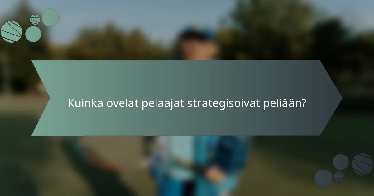 Kuinka ovelat pelaajat strategisoivat peliään?