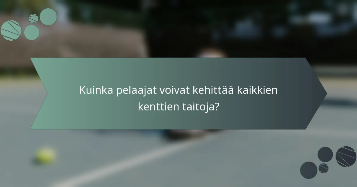 Kuinka pelaajat voivat kehittää kaikkien kenttien taitoja?