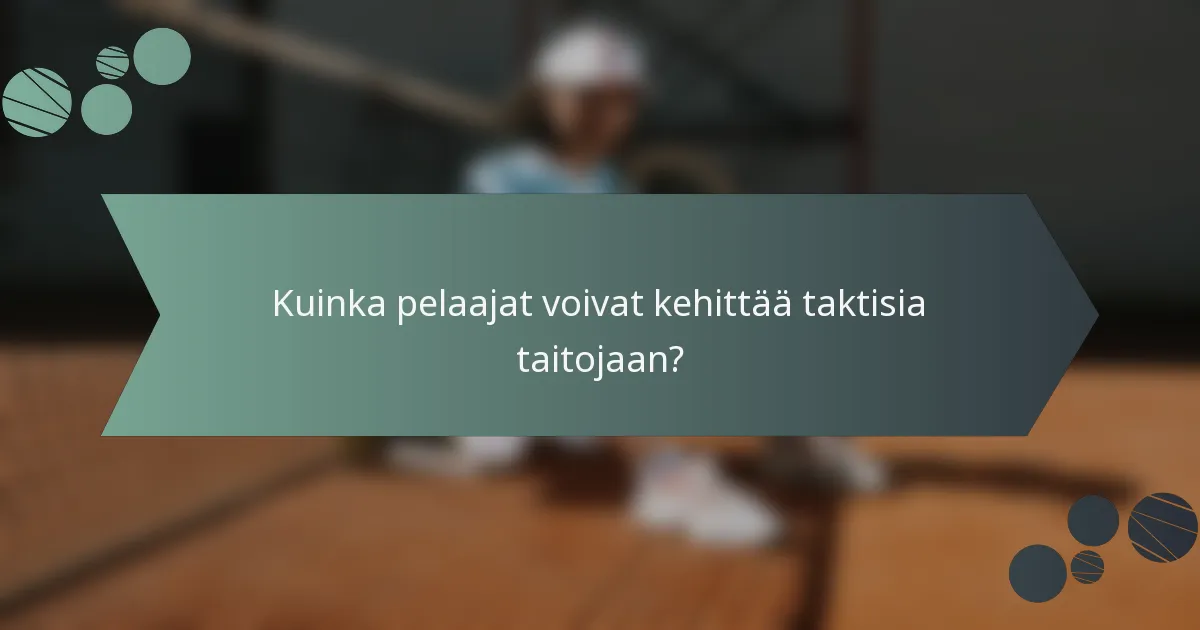 Kuinka pelaajat voivat kehittää taktisia taitojaan?