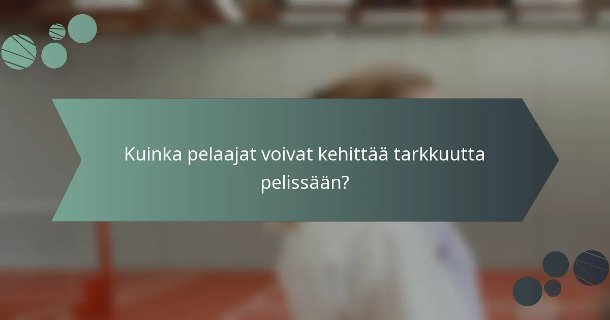Kuinka pelaajat voivat kehittää tarkkuutta pelissään?