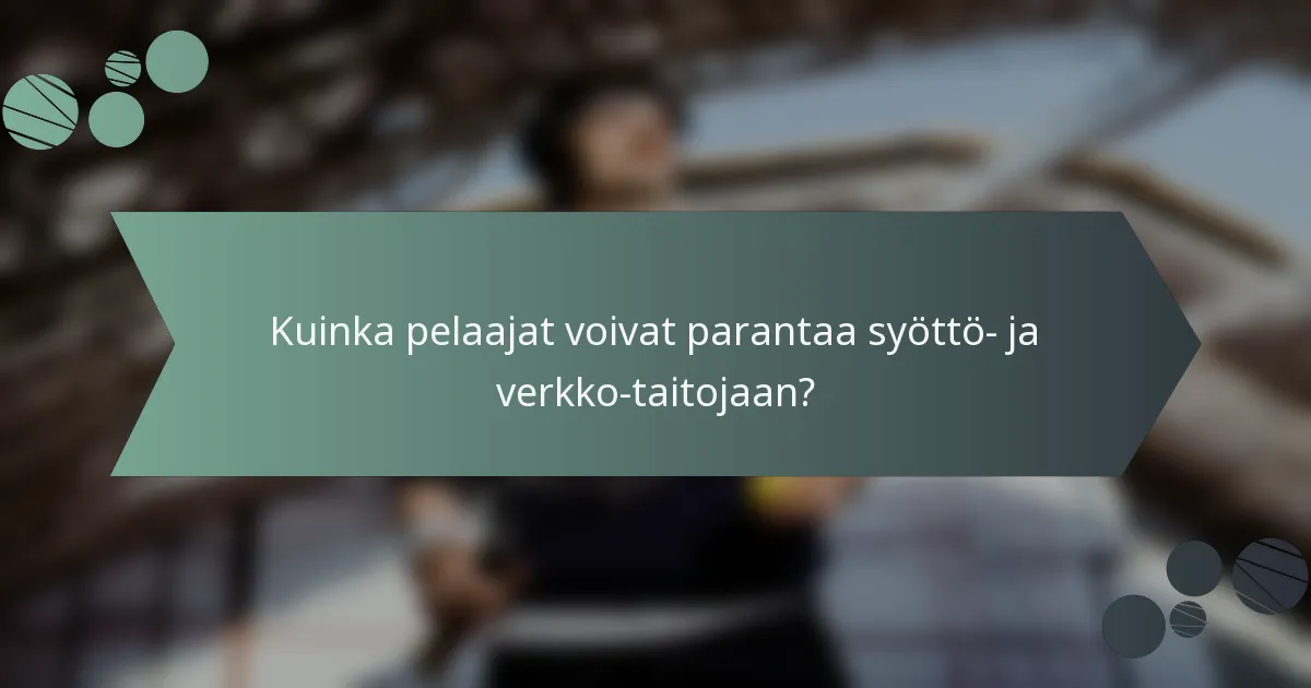 Kuinka pelaajat voivat parantaa syöttö- ja verkko-taitojaan?