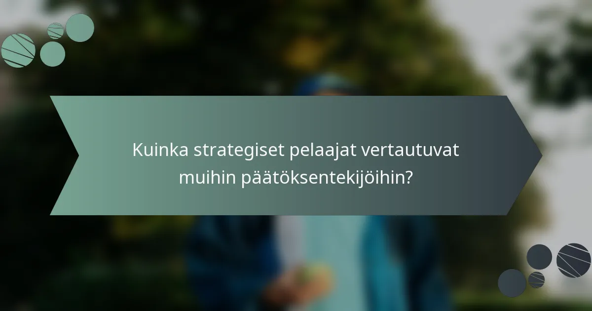Kuinka strategiset pelaajat vertautuvat muihin päätöksentekijöihin?