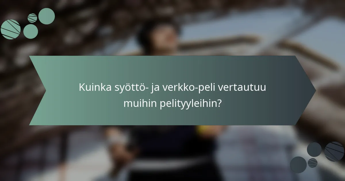 Kuinka syöttö- ja verkko-peli vertautuu muihin pelityyleihin?