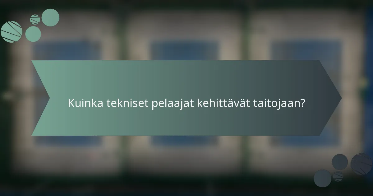 Kuinka tekniset pelaajat kehittävät taitojaan?