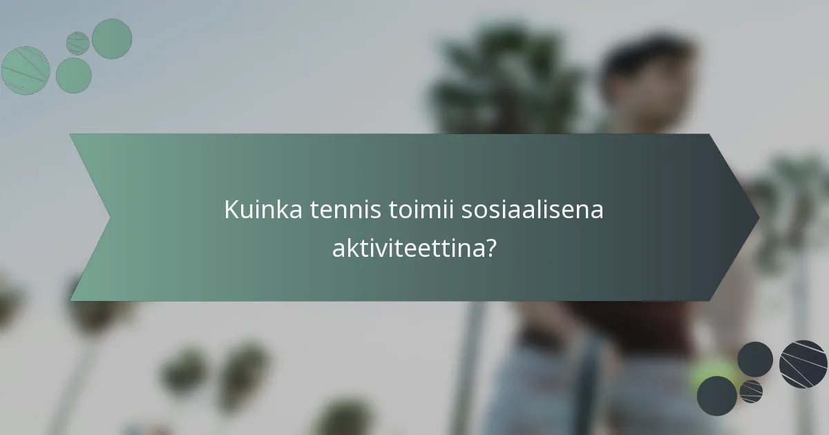 Kuinka tennis toimii sosiaalisena aktiviteettina?