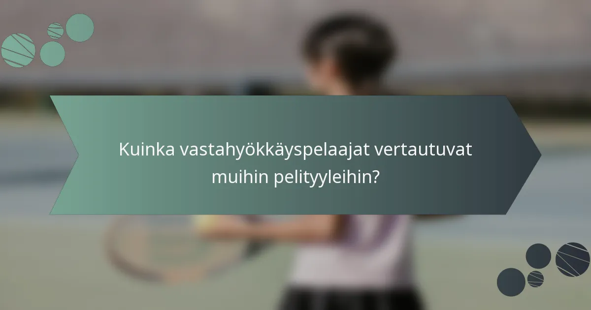 Kuinka vastahyökkäyspelaajat vertautuvat muihin pelityyleihin?