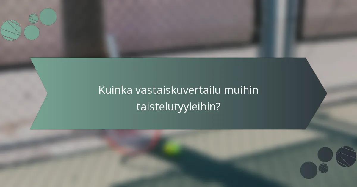 Kuinka vastaiskuvertailu muihin taistelutyyleihin?