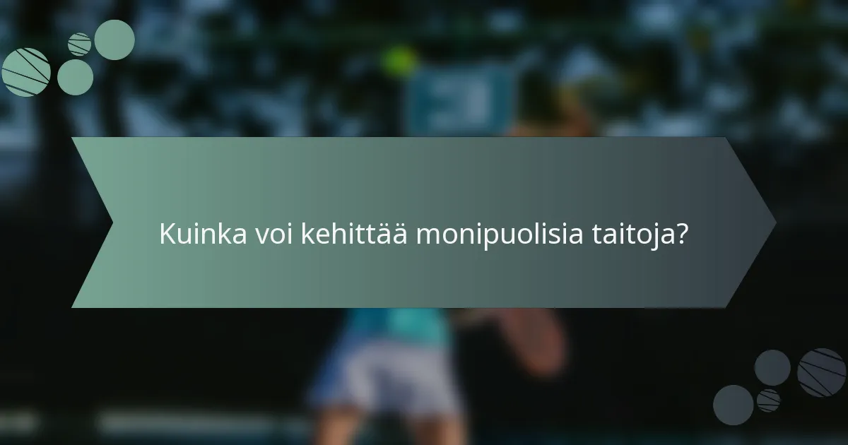 Kuinka voi kehittää monipuolisia taitoja?