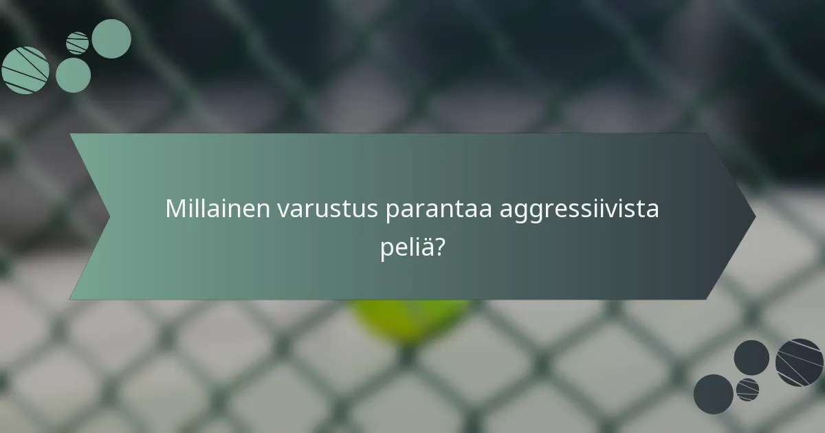 Millainen varustus parantaa aggressiivista peliä?
