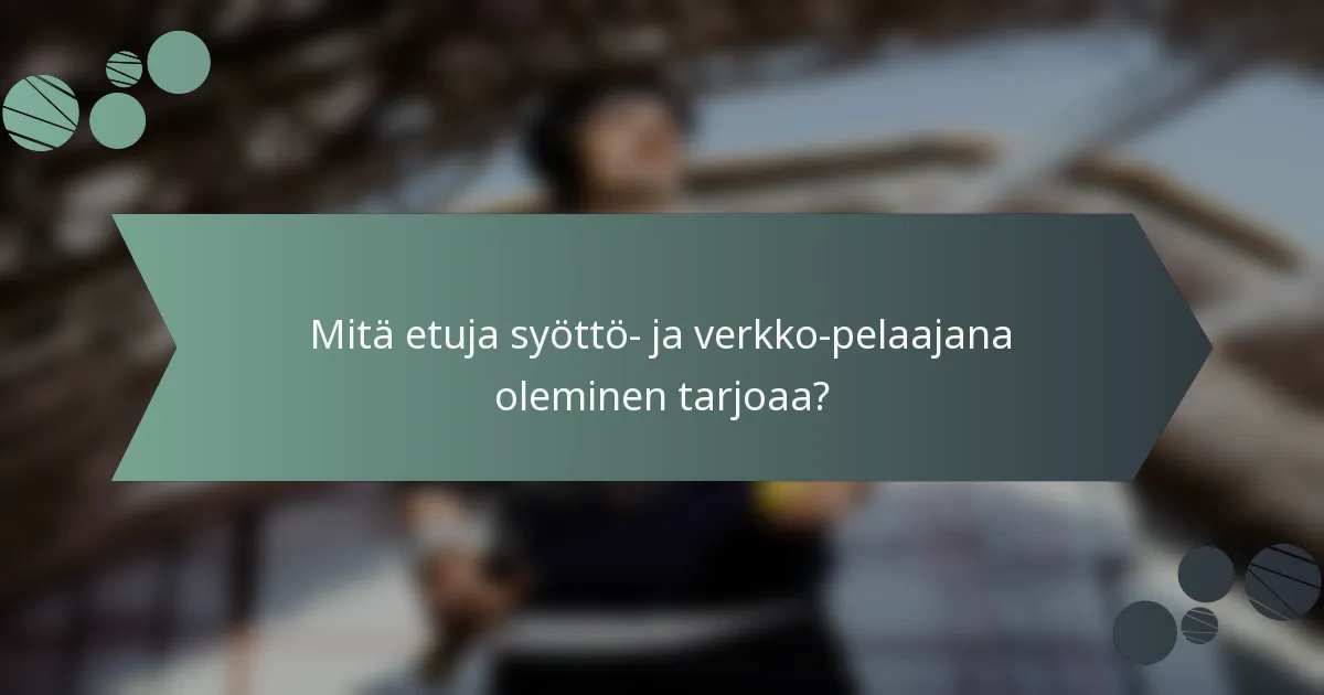 Mitä etuja syöttö- ja verkko-pelaajana oleminen tarjoaa?