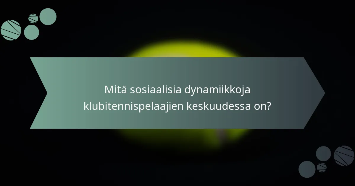 Mitä sosiaalisia dynamiikkoja klubitennispelaajien keskuudessa on?