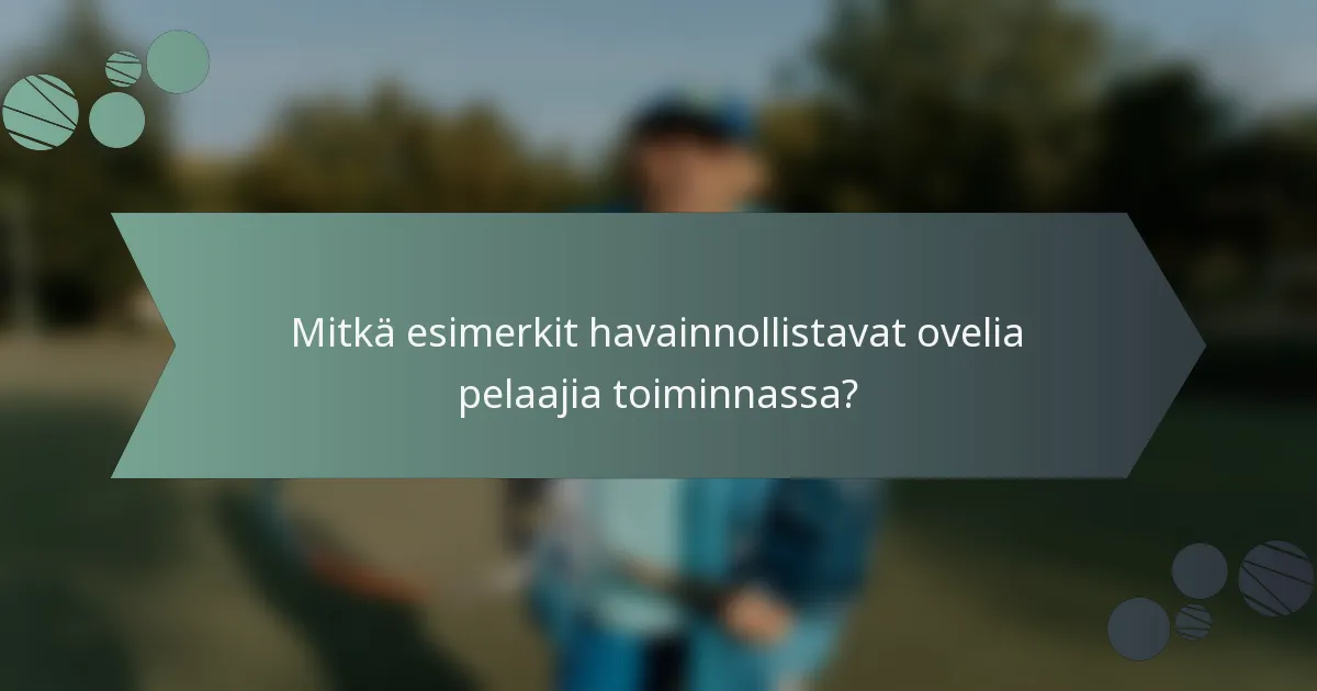 Mitkä esimerkit havainnollistavat ovelia pelaajia toiminnassa?