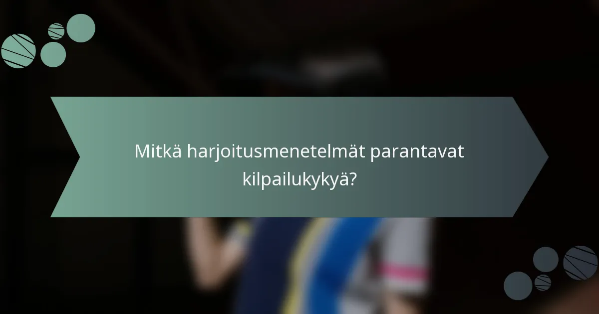 Mitkä harjoitusmenetelmät parantavat kilpailukykyä?
