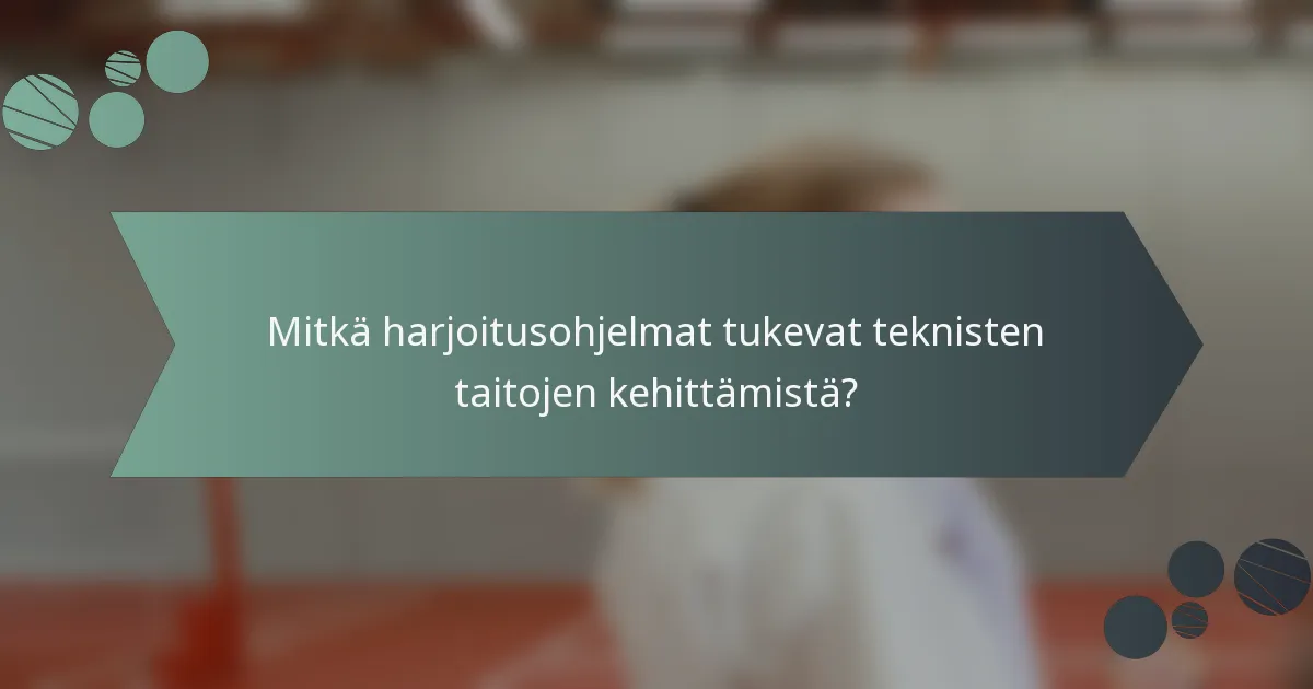 Mitkä harjoitusohjelmat tukevat teknisten taitojen kehittämistä?