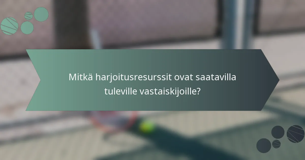 Mitkä harjoitusresurssit ovat saatavilla tuleville vastaiskijoille?
