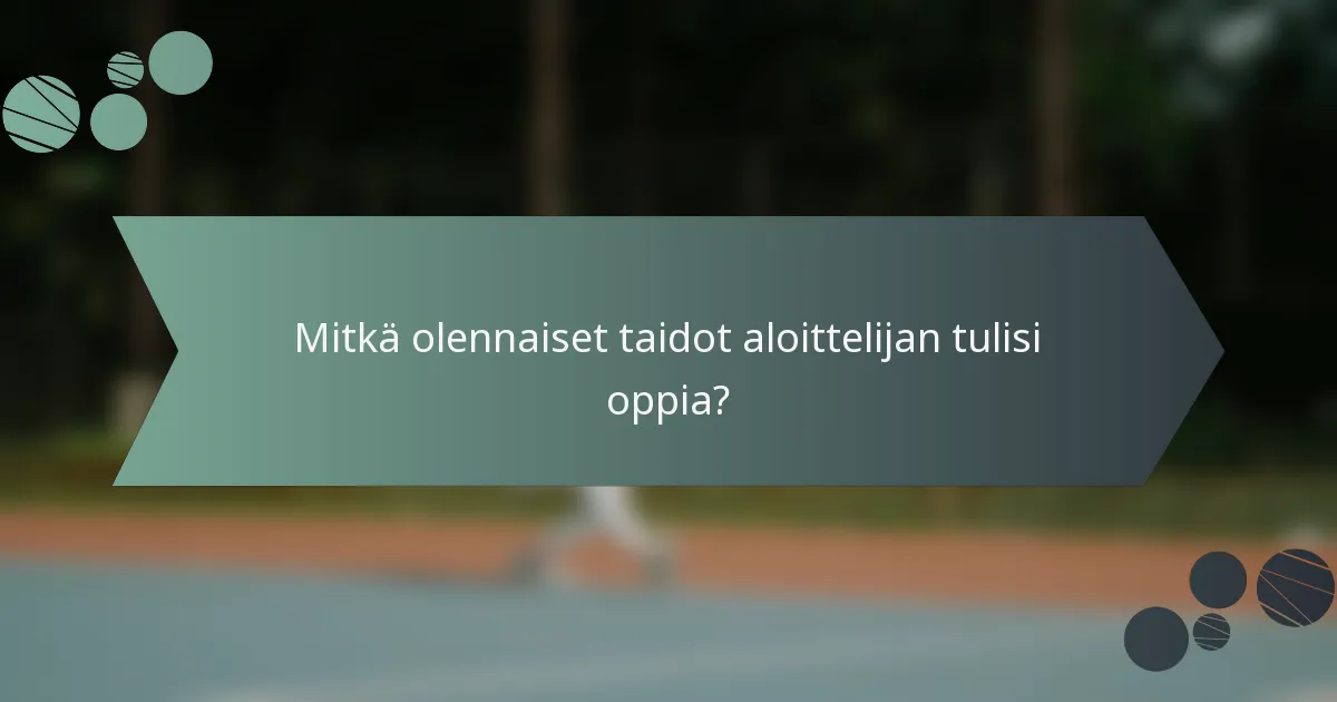 Mitkä olennaiset taidot aloittelijan tulisi oppia?