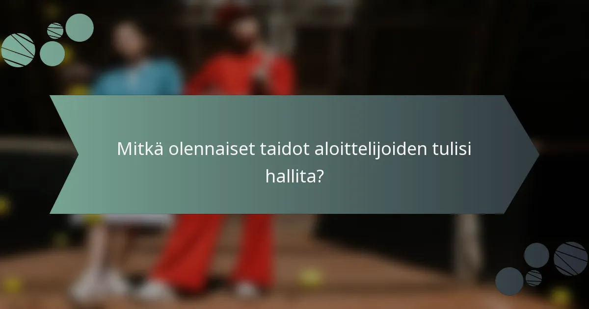 Mitkä olennaiset taidot aloittelijoiden tulisi hallita?