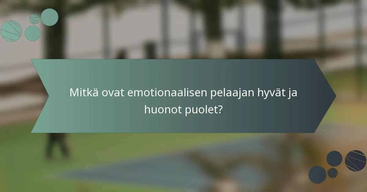 Mitkä ovat emotionaalisen pelaajan hyvät ja huonot puolet?