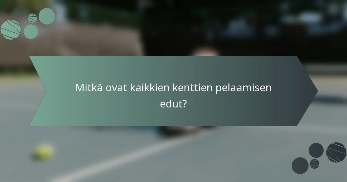 Mitkä ovat kaikkien kenttien pelaamisen edut?