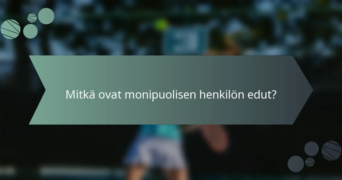 Mitkä ovat monipuolisen henkilön edut?