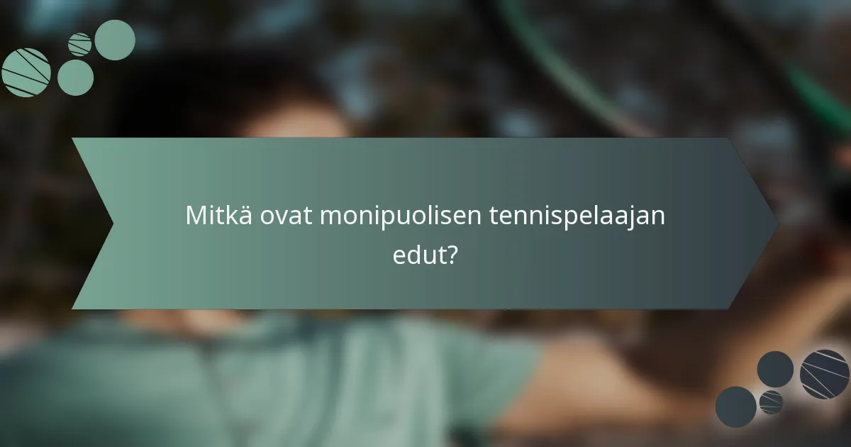 Mitkä ovat monipuolisen tennispelaajan edut?