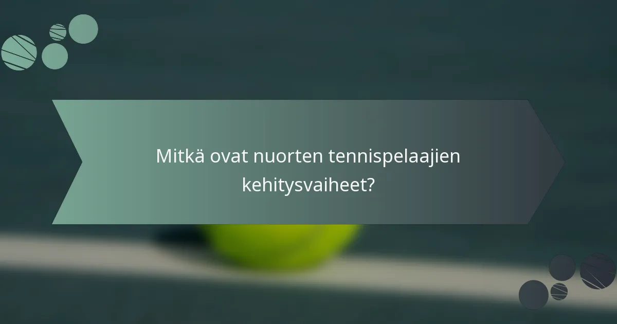 Mitkä ovat nuorten tennispelaajien kehitysvaiheet?