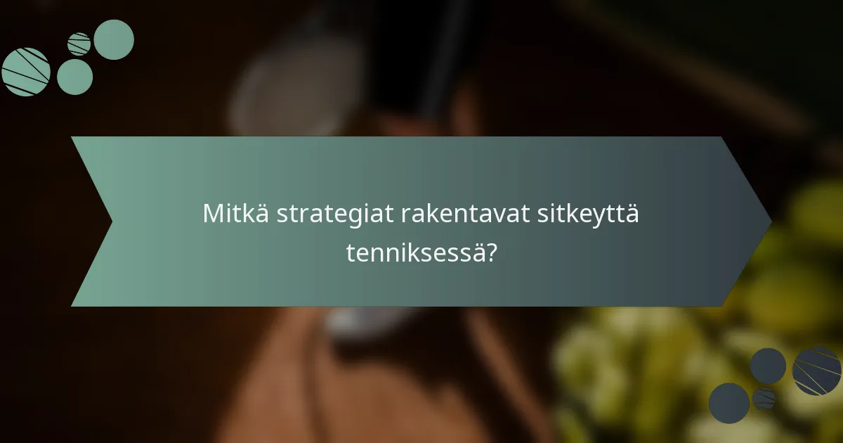 Mitkä strategiat rakentavat sitkeyttä tenniksessä?