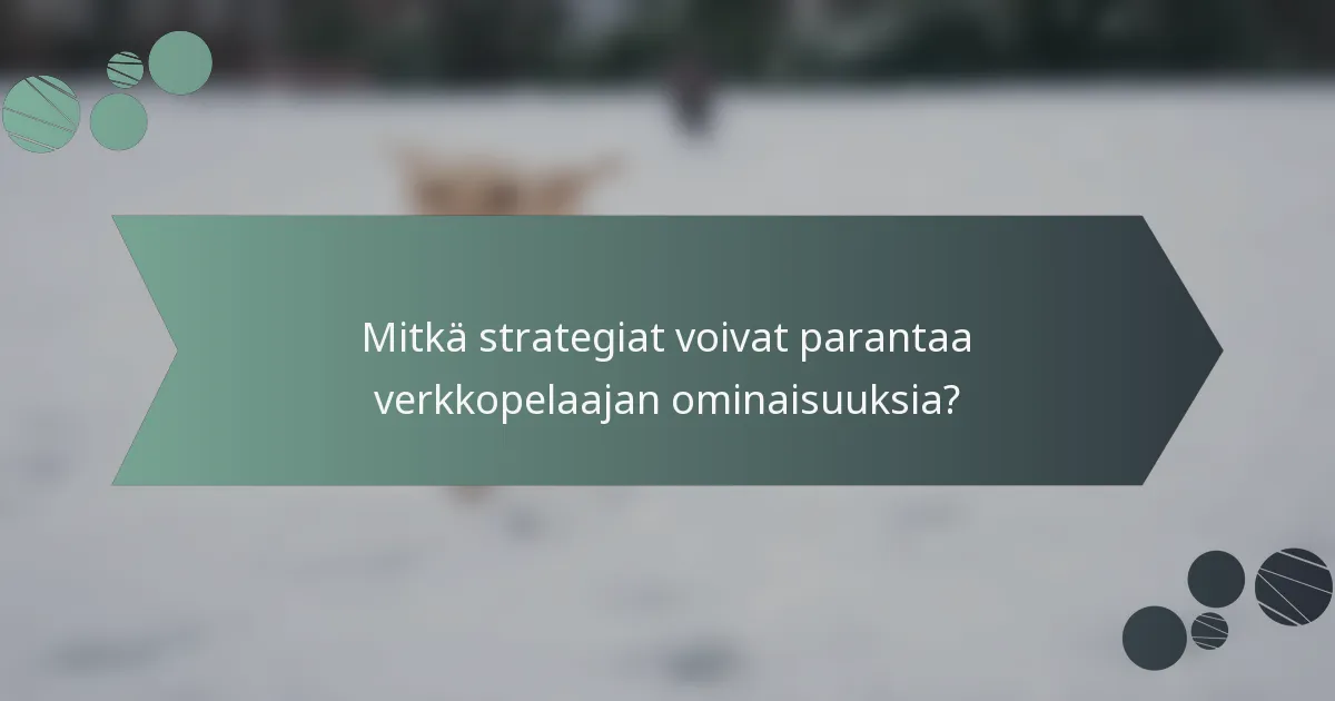 Mitkä strategiat voivat parantaa verkkopelaajan ominaisuuksia?