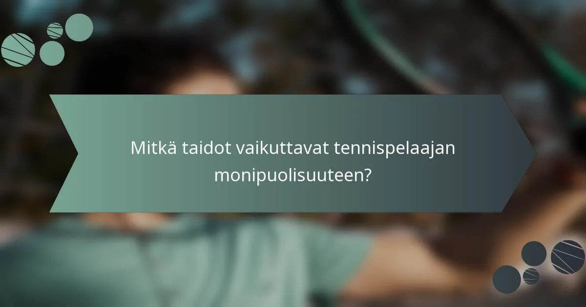 Mitkä taidot vaikuttavat tennispelaajan monipuolisuuteen?