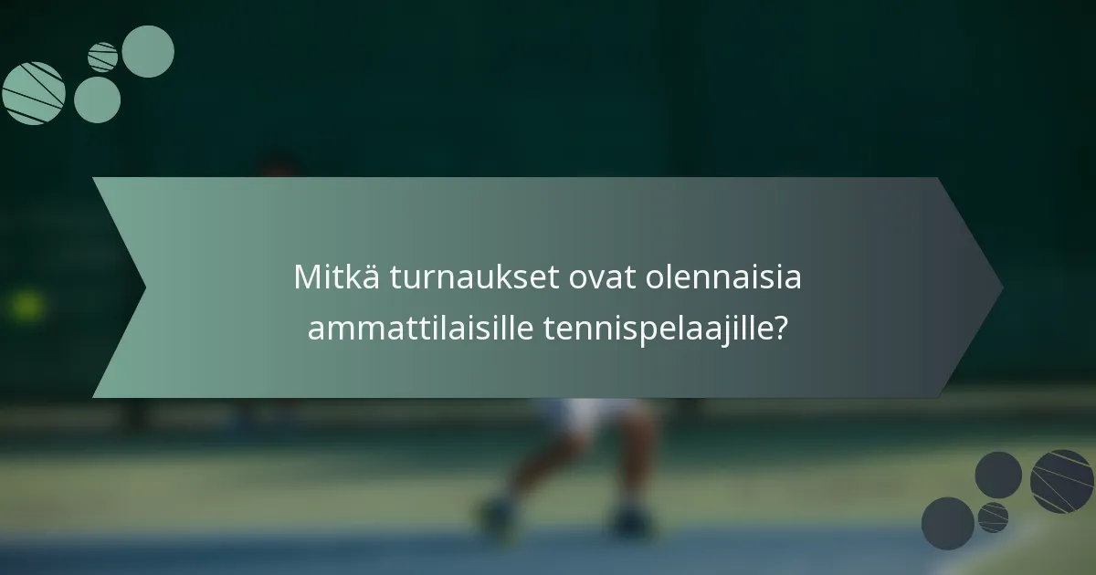 Mitkä turnaukset ovat olennaisia ammattilaisille tennispelaajille?