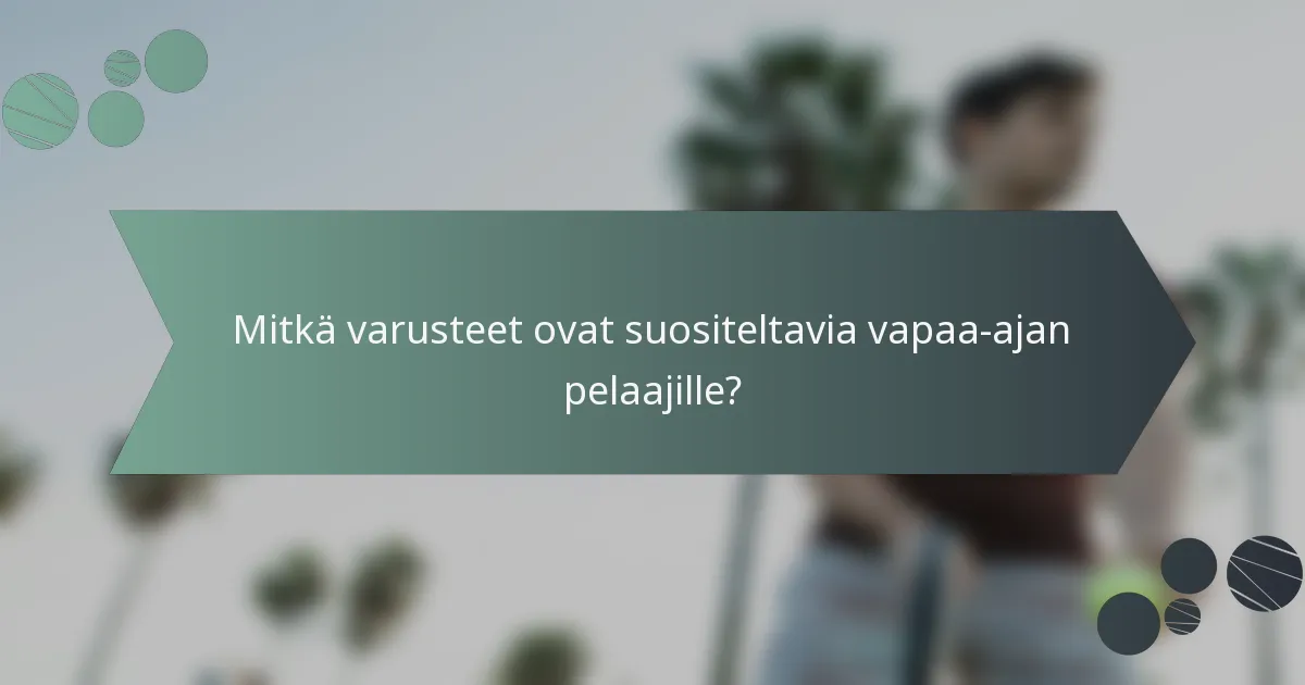 Mitkä varusteet ovat suositeltavia vapaa-ajan pelaajille?